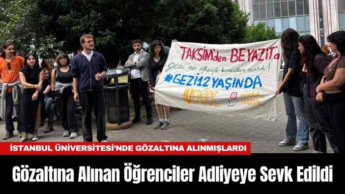 İstanbul Üniversitesi’nde Gözaltına Alınan Öğrenciler Adliyeye Sevk Edildi