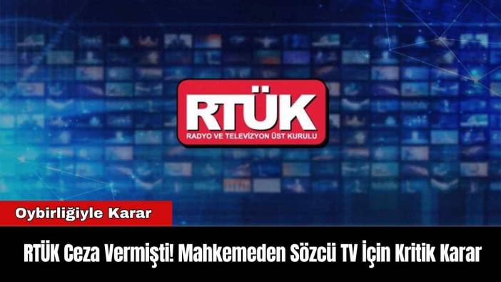 RTÜK Ceza Vermişti! Mahkemeden Sözcü TV İçin Kritik Karar