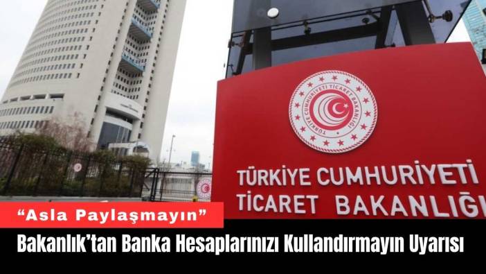 Bakanlık’tan Vatandaşa Hesaplarınızı Kullandırmayın Uyarısı
