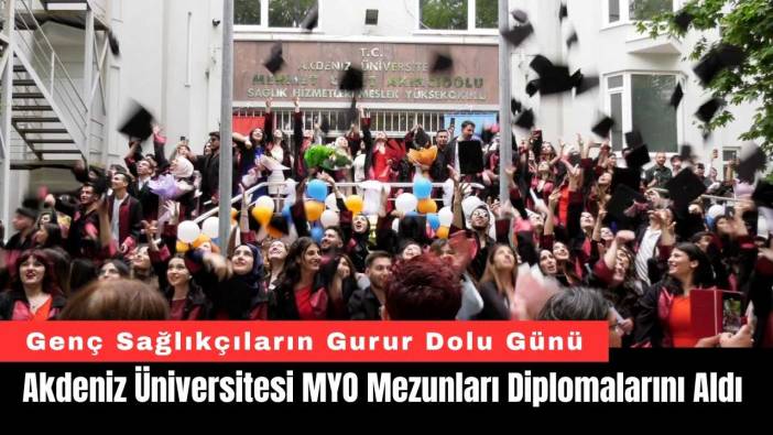 Akdeniz Üniversitesi MYO Mezunları Diplomalarını Aldı