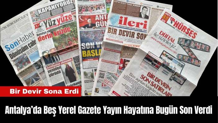 Antalya’da Beş Yerel Gazete Yayın Hayatına Bugün Son Verdi