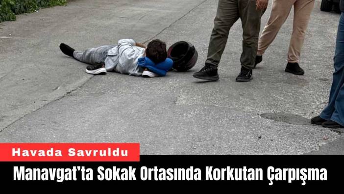 Manavgat’ta Sokak Ortasında Korkutan Çarpışma