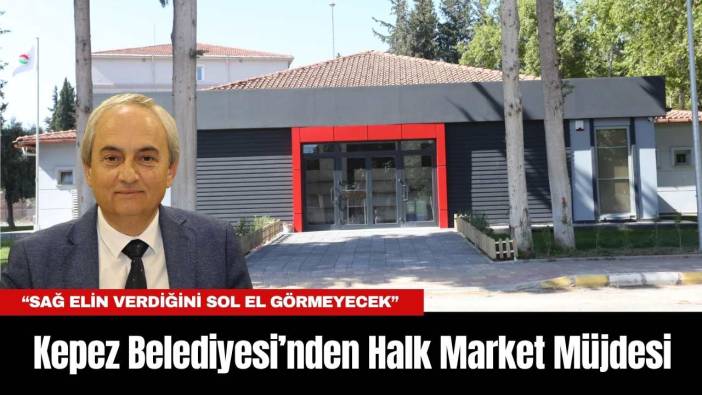 Kepez Belediyesi’nden Halk Market Müjdesi