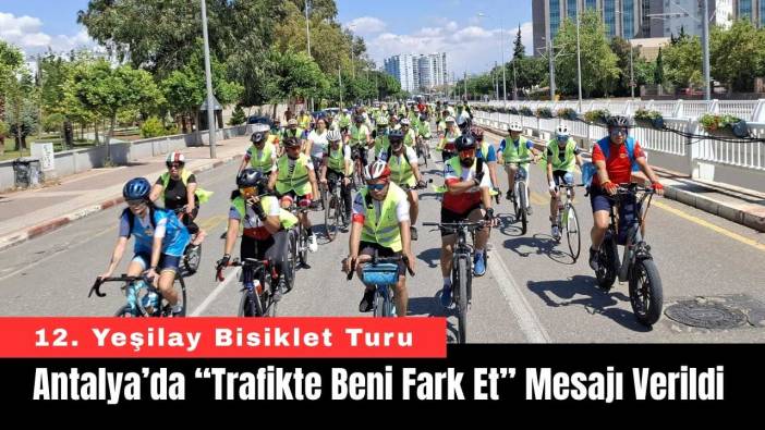 Antalya’da “Trafikte Beni Fark Et” Mesajı Verildi