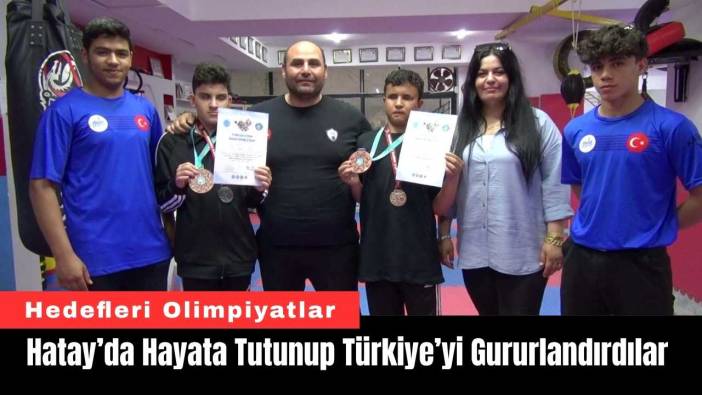 Hatay’da Hayata Tutunup Türkiye’yi Gururlandırdılar