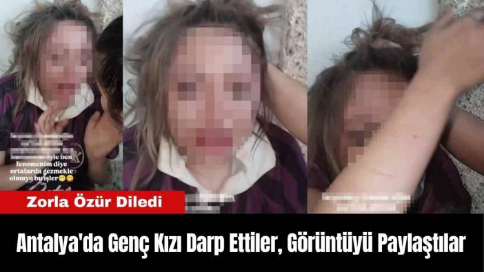 Antalya'da Genç Kızı Darp Ettiler, Görüntüyü Paylaştılar