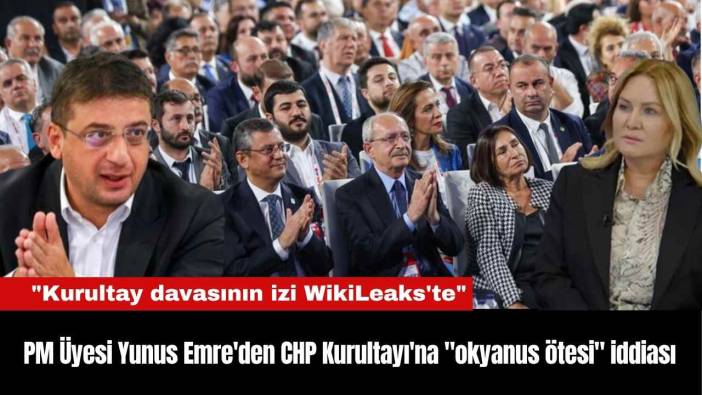 PM Üyesi Yunus Emre'den CHP Kurultayı'na 