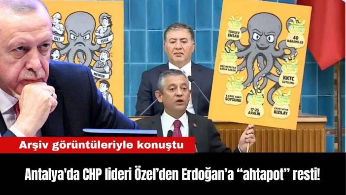 Antalya'da CHP lideri Özel’den Erdoğan’a “ahtapot” resti!
