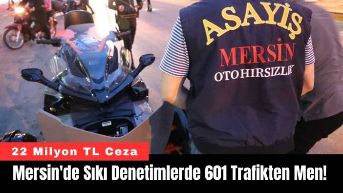 Mersin'de Sıkı Denetimlerde 601 Trafikten Men!