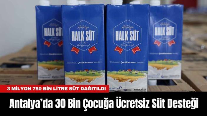 Antalya’da 30 Bin Çocuğa Ücretsiz Süt Desteği