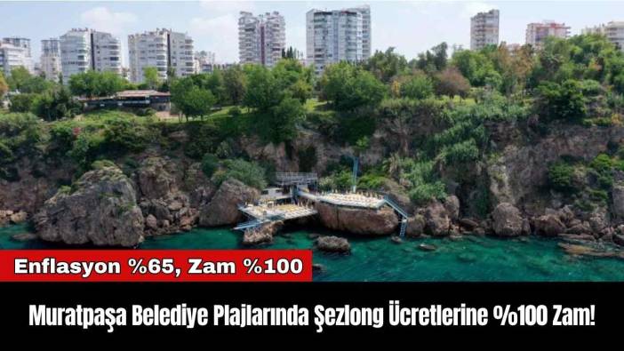 Muratpaşa Belediye Plajlarında Şezlong Ücretlerine %100 Zam!
