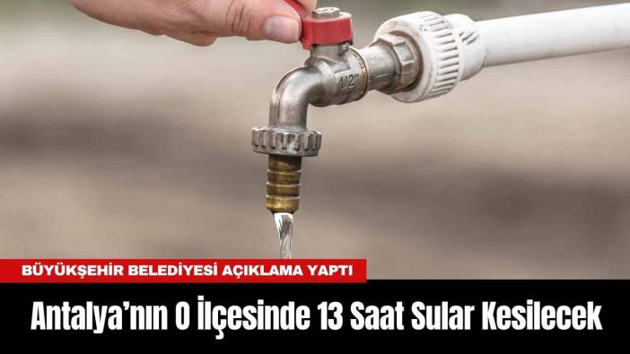 Antalya’nın O İlçesinde 13 Saat Sular Kesilecek