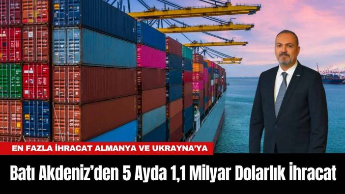 Batı Akdeniz’den 5 Ayda Milyar Dolarlık İhracat!