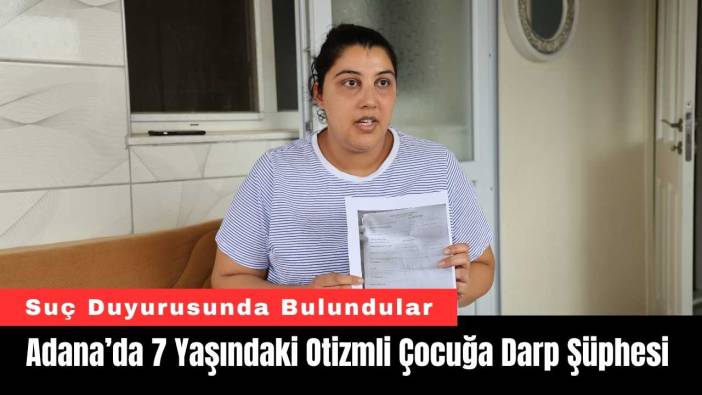 Adana’da 7 Yaşındaki Otizmli Çocuğa Darp Şüphesi