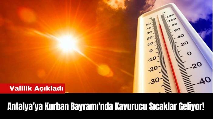 Antalya’ya Kurban Bayramı'nda Kavurucu Sıcaklar Geliyor!