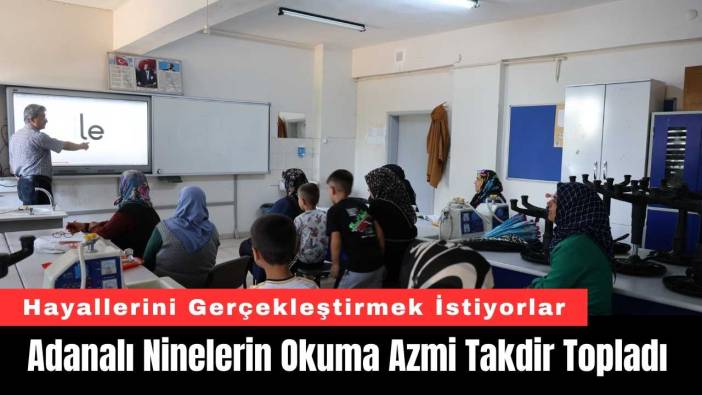 Adanalı Ninelerin Okuma Azmi Takdir Topladı
