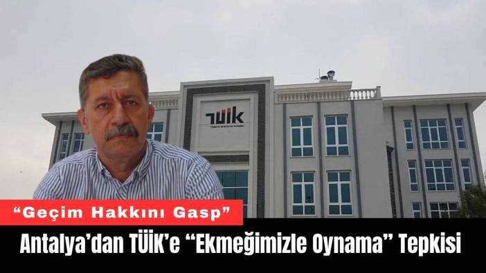 Antalya’dan TÜİK’e “Ekmeğimizle Oynama” Tepkisi