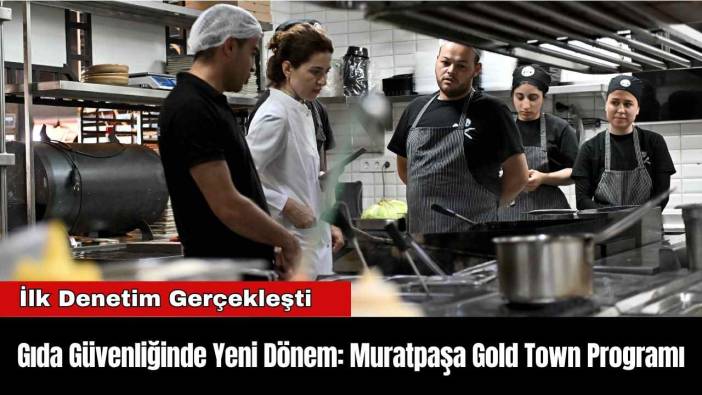 Gıda Güvenliğinde Yeni Dönem: Muratpaşa Gold Town Programı