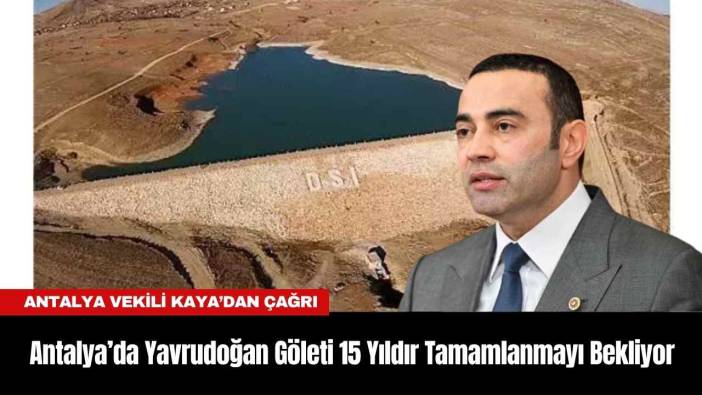 Antalya’da Yavrudoğan Göleti 15 Yıldır Tamamlanmayı Bekliyor