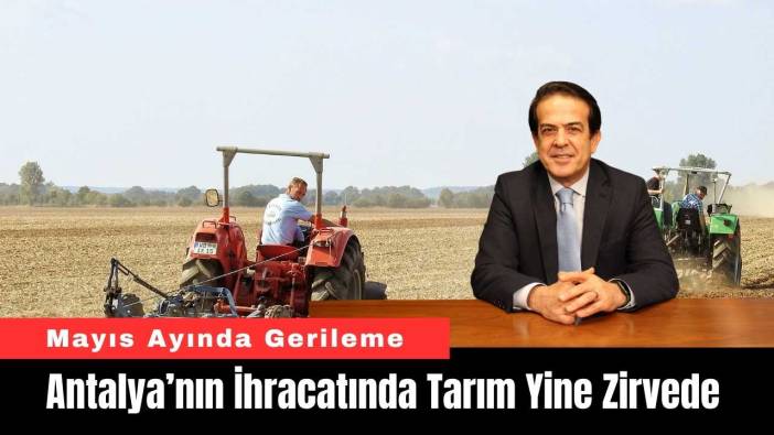 Antalya’nın İhracatında Tarım Yine Zirvede