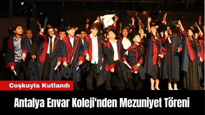 Antalya Envar Koleji'nden Mezuniyet Töreni