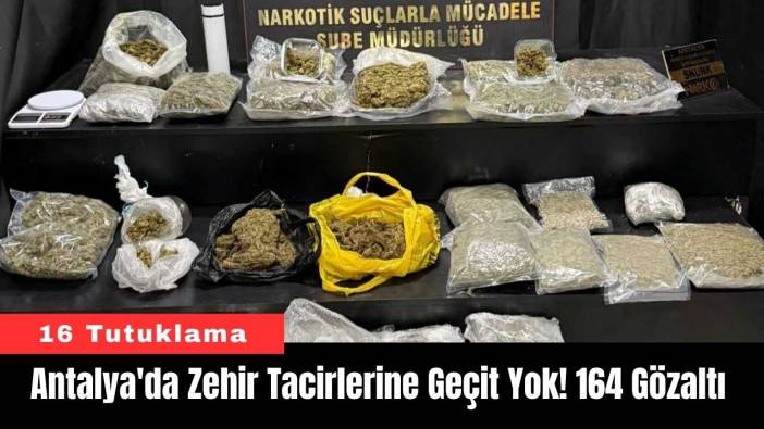 Antalya'da Zehir Tacirlerine Geçit Yok! 164 Gözaltı