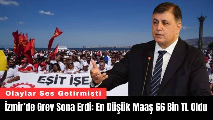 İzmir’de Grev Sona Erdi: En Düşük Maaş 66 Bin TL Oldu