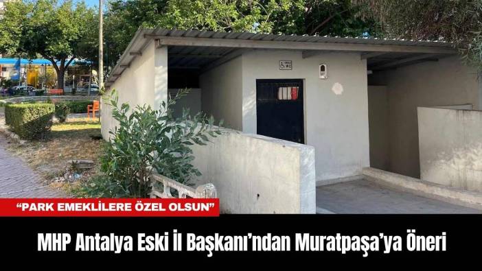 MHP Antalya Eski İl Başkanı’ndan Muratpaşa’ya Öneri