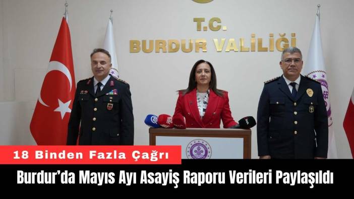 Burdur’da Mayıs Ayı Asayiş Raporu Verileri Paylaşıldı
