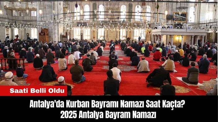 Antalya'da Kurban Bayramı Namazı Saat Kaçta?