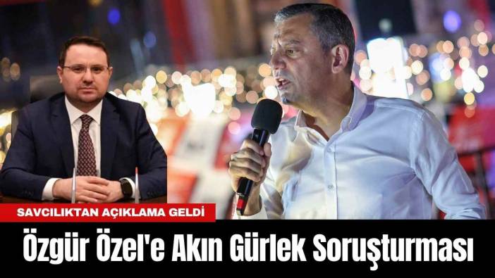 Özgür Özel'e Akın Gürlek Soruşturması
