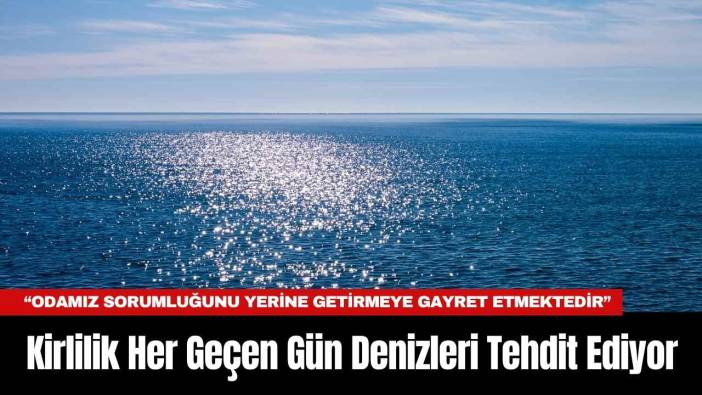 Kirlilik Her Geçen Gün Denizleri Tehdit Ediyor