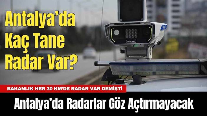 Antalya’da Radarlar Göz Açtırmayacak: Antalya’da Kaç Tane Radar Var Duyuruldu