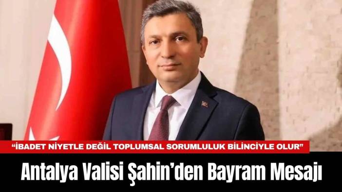 Antalya Valisi Şahin’den Bayram Mesajı