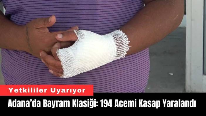 Adana’da Bayram Klasiği: 194 Acemi Kasap Yaralandı