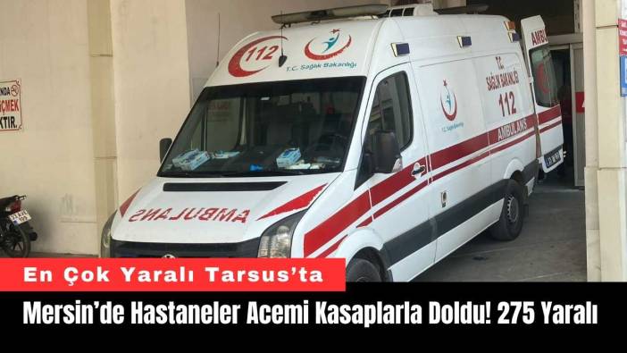 Mersin’de Hastaneler Acemi Kasaplarla Doldu! 275 Yaralı