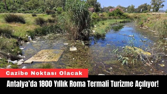 Antalya’da 1800 Yıllık Roma Termali Turizme Açılıyor!