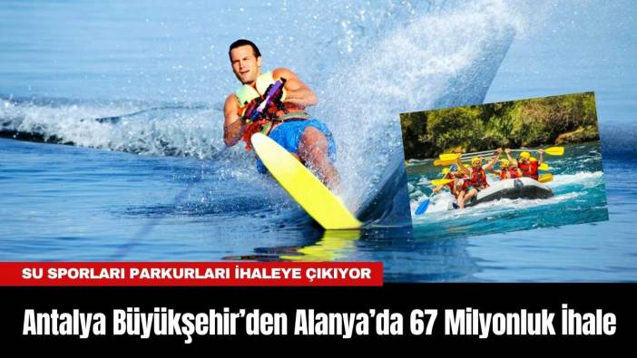 Antalya Büyükşehir’den Alanya’da 67 Milyonluk İhale
