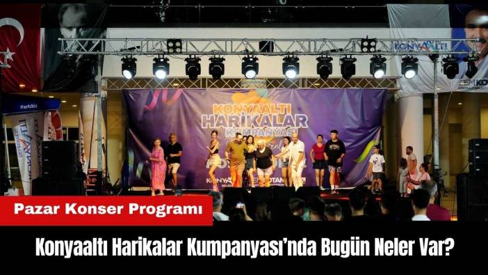 Konyaaltı Harikalar Kumpanyası’nda Bugün Neler Var? Pazar Konser Programı