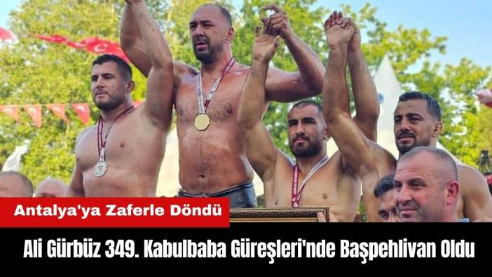 Ali Gürbüz 349. Kabulbaba Güreşleri'nde Başpehlivan Oldu