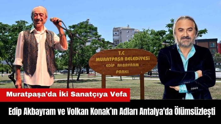 Edip Akbayram ve Volkan Konak’ın Adları Antalya'da Ölümsüzleşti