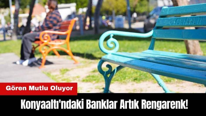 Konyaaltı'ndaki Banklar Artık Rengarenk! Gören Mutlu Oluyor
