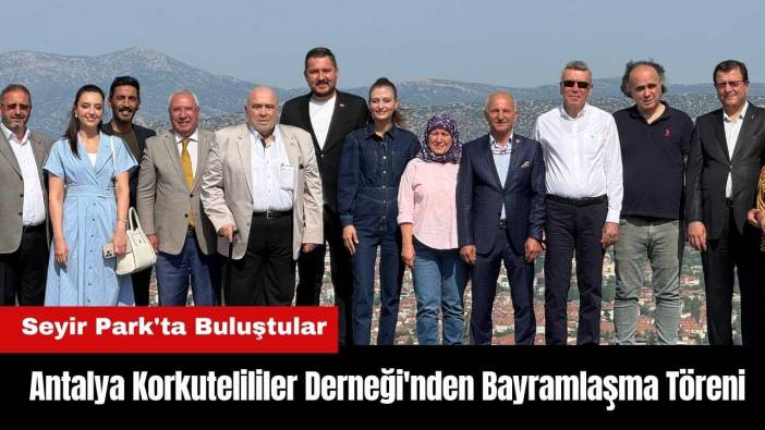 Antalya Korkutelililer Derneği'nden Bayramlaşma Töreni