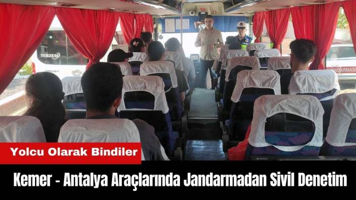 Kemer - Antalya Araçlarında Jandarmadan Sivil Denetim! Yolcu Olarak Bindiler
