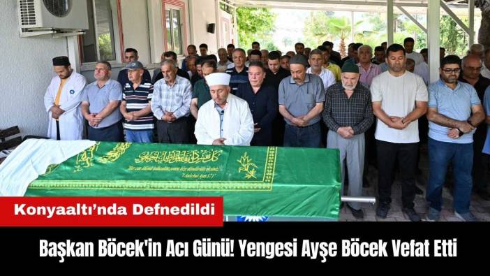 Başkan Böcek'in Acı Günü! Yengesi Ayşe Böcek Vefat Etti