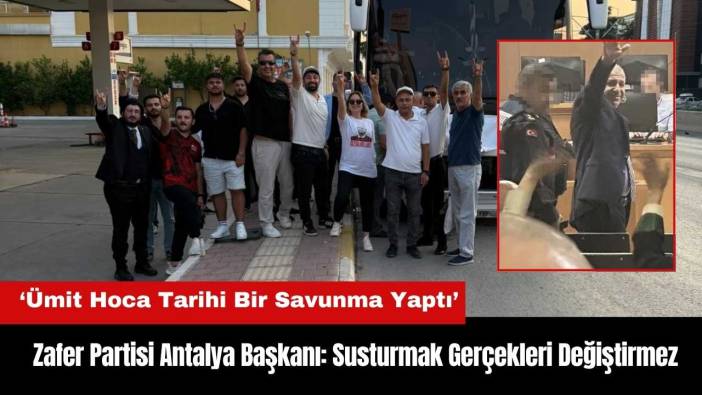 Zafer Partisi Antalya Başkanı: Susturmak Gerçekleri Değiştirmez