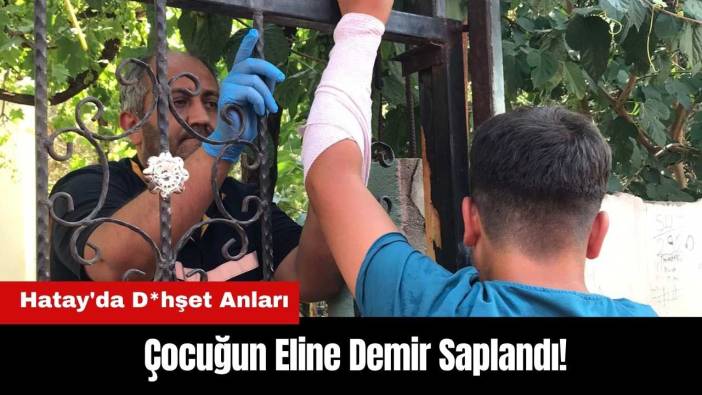 Hatay'da D*hşet Anları: Çocuğun Eline Demir Saplandı!