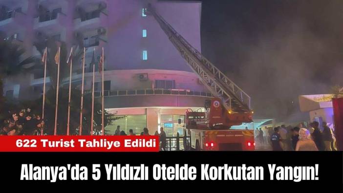 Alanya'da 5 Yıldızlı Otelde Korkutan Yangın! 622 Turist Tahliye Edildi