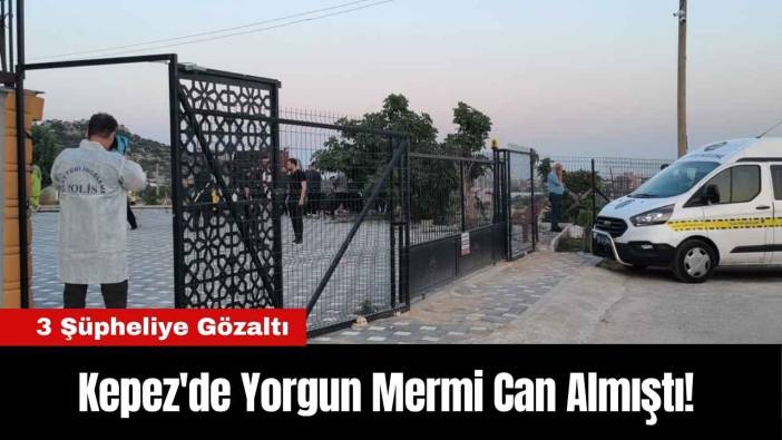 Kepez'de Yorgun Mermi Can Almıştı! 3 Şüpheliye Gözaltı