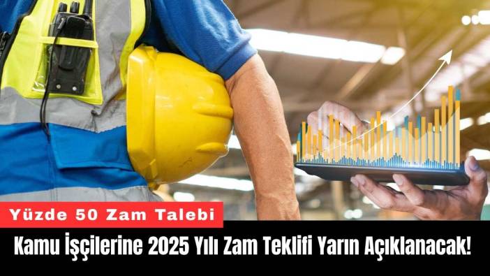 Kamu İşçilerine 2025 Yılı Zam Teklifi Yarın Açıklanacak!